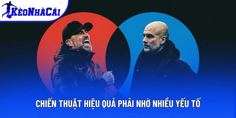 Chiến thuật hiệu quả phải nhờ nhiều yếu tố Chiến thuật hiệu quả phải nhờ nhiều yếu tố