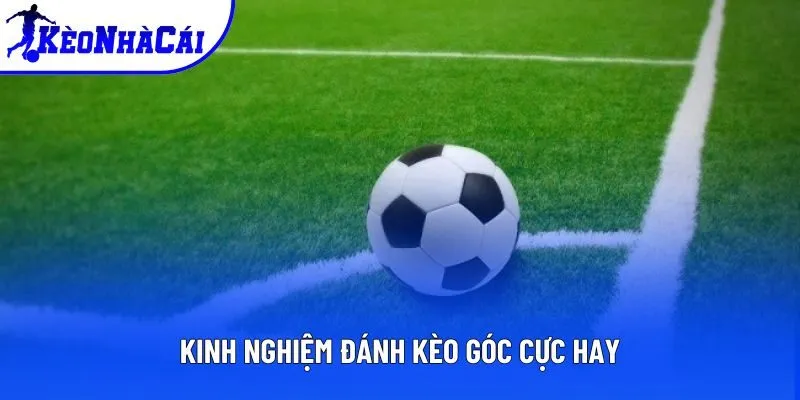 Chiến lược, kinh nghiệm chơi cược góc cực đỉnh Chiến lược, kinh nghiệm chơi cược góc cực đỉnh