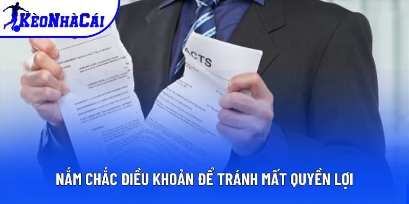 Nắm chắc điều khoản để tránh mất quyền lợi Nắm chắc điều khoản để tránh mất quyền lợi