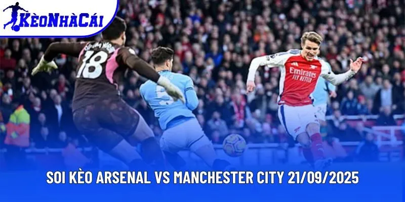 Soi Kèo Nhà Cái Arsenal Vs Manchester City 21/09/2025